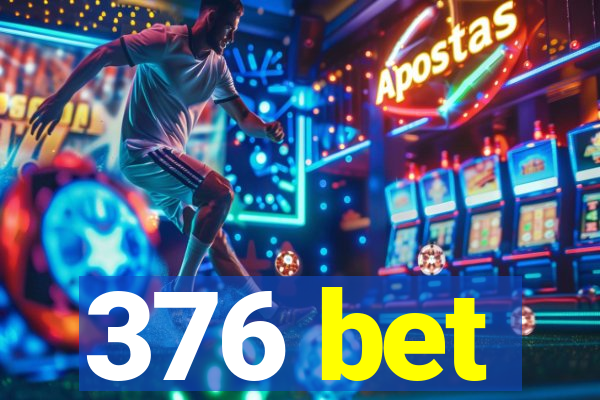 376 bet